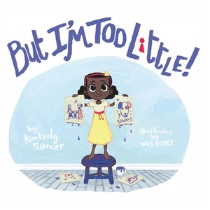 But I'm Too Little, Volume 1 by Kimberly Spencer