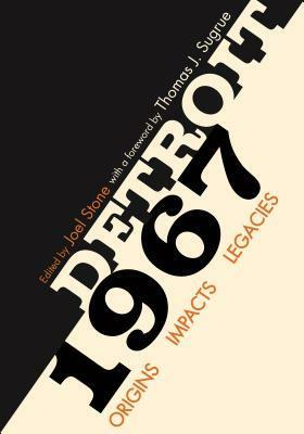 Detroit 1967: Origins, Impacts, Legacies by William Lambert, Kathleen Kurta, Roy Finkenbine, Casandra E Ulbrich, Thomas J. Sugrue, Joel Stone, Jeff Horner, Danielle McGuire, Charles K. Hyde, Alex Elkins, Kevin Boyle, William Winkel, Steven Balkin, Gregory Sumner, Bill Mcgraw, Peter Hammer, Thomas Klug, DeWitt Dykes, Tim Kiska, Desiree Cooper, Ken Coleman