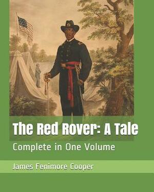 The Red Rover: A Tale: Complete in One Volume by James Fenimore Cooper