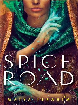 Spice Road, Volume 1 by Maiya Ibrahim