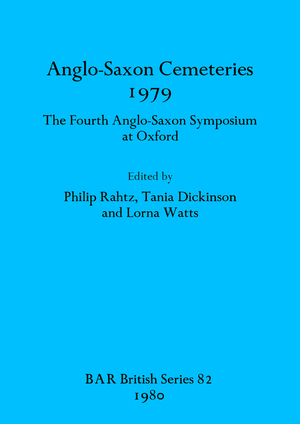 Anglo-Saxon Cemeteries 1979: The Fourth Anglo-Saxon Symposium at Oxford by Philip Rahtz