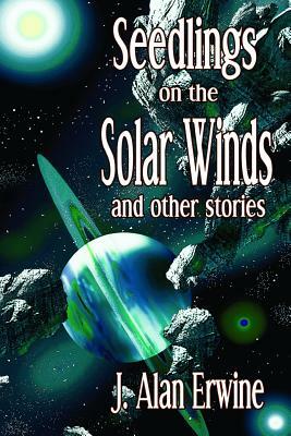 Seedlings on the Solar Winds by J. Alan Erwine