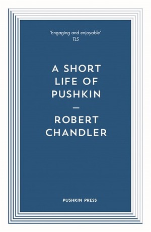 A Short Life of Pushkin by Robert Chandler