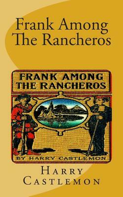 Frank Among The Rancheros by Harry Castlemon