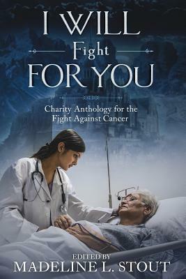 I Will Fight For You: A Charity Anthology for the Fight Against Cancer by Kevin Hopson, M. a. Smith, Ka Masters