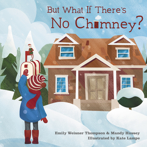 But What If There's No Chimney? by Emily Weisner Thompson, Mandy Hussey