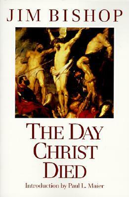 The Day Christ Died by Jim Bishop