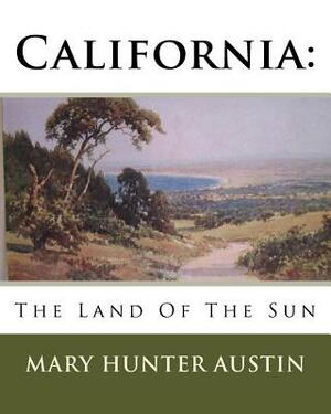 California: : The Land Of The Sun by Mary Hunter Austin