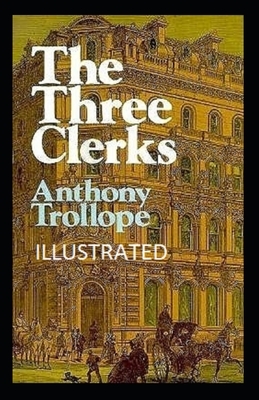 The Three Clerks Illustrated by Anthony Trollope