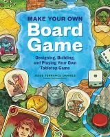 Make Your Own Board Game: Designing, Building, and Playing Your Own Tabletop Game by Jesse Terrance Daniels