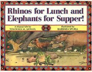 Rhinos for Lunch and Elephants for Supper! by Tololwa M. Mollel, Barbara Spurll