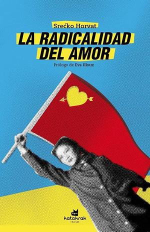 La radicalidad del amor by Srećko Horvat