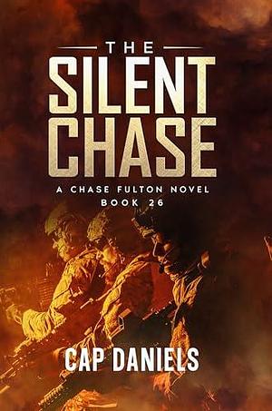 The Silent Chase: A Chase Fulton Novel by Cap Daniels, Cap Daniels