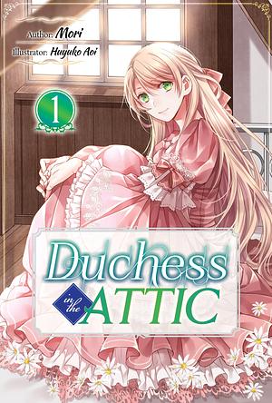 Duchess in the Attic: Volume 1 by Mori