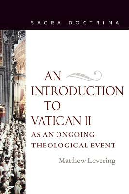 An Introduction to Vatican II As An Ongoing Theological Event by Matthew Levering