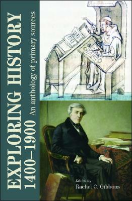 Exploring History 1400-1900: An Anthology of Primary Sources by Rachel Gibbons