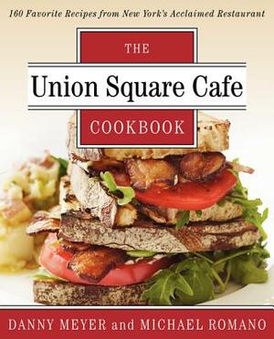 The Union Square Cafe Cookbook: 160 Favorite Recipes from New York's Acclaimed Restaurant by Danny Meyer