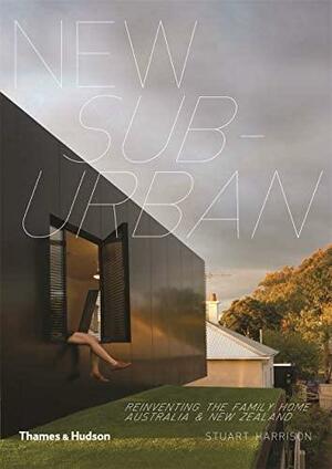 New Suburban: Reinventing the Family Home in Australia and New Zealand by Stuart Harrison