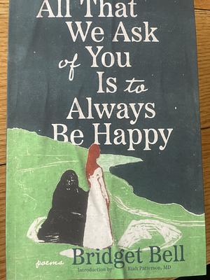 All that we ask is that you always be happy by Bridget Bell