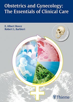 Obstetrics and Gynecology:: The Essentials of Clinical Care [With Access Code] by Robert L. Barbieri, E. Albert Reece