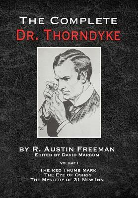 The Complete Dr.Thorndyke - Volume 1: The Red Thumb Mark, The Eye of Osiris and The Mystery of 31 New Inn by R. Austin Freeman