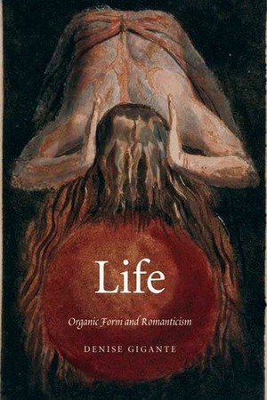 Life: Organic Form and Romanticism by Denise Gigante