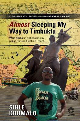 Almost Sleeping My Way to Timbuktu by Sihle Khumalo