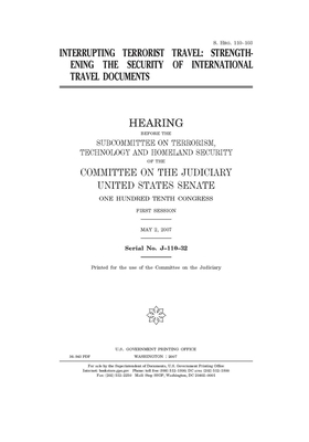 Interrupting terrorist travel: strengthening the security of international travel documents by United States Congress, United States Senate, Committee on the Judiciary (senate)