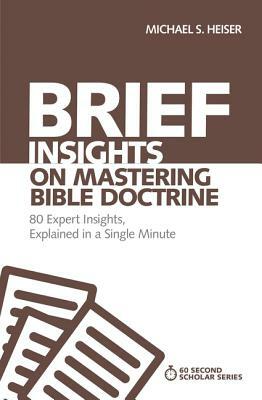 Brief Insights on Mastering Bible Doctrine: 80 Expert Insights, Explained in a Single Minute by Michael S. Heiser