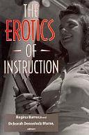 The Erotics of Instruction by Deborah Denenholz Morse, Regina Barreca