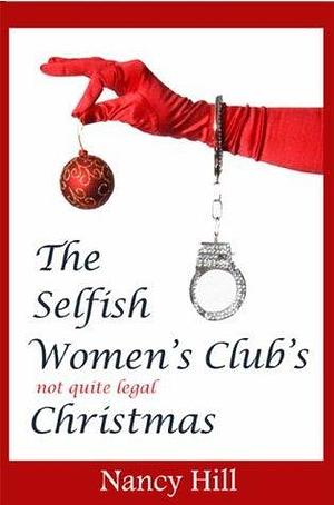 The Selfish Women's Club's not quite legal Christmas by Nancy Hill, Nancy Hill