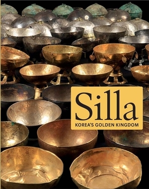 Silla: Korea's Golden Kingdom by Denise Patry Leidy, Soyoung Lee