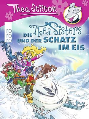 Die Thea Sisters und der Schatz im Eis by Thea Stilton