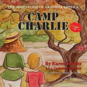 Camp Charlie, the Adventures of Grandma Lipstick by Karen Snyder