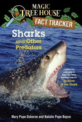 Sharks and Other Predators: A Nonfiction Companion to Magic Tree House Merlin Mission #25: Shadow of the Shark by Natalie Pope Boyce, Mary Pope Osborne