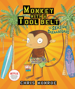 Monkey with a Tool Belt and the Seaside Shenanigans by Chris Monroe