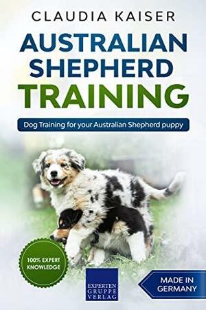 Australian Shepherd Training: Dog Training for your Australian Shepherd puppy by Claudia Kaiser