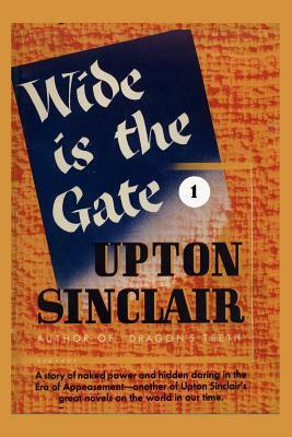 Wide is the Gate I by Upton Sinclair