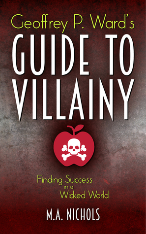 Geoffrey P. Ward's Guide to Villainy by M.A. Nichols