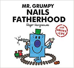 Mr. Grumpy Nails Fatherhood by Lizzie Daykin, Sarah Daykin, Liz Bankes, Roger Hargreaves