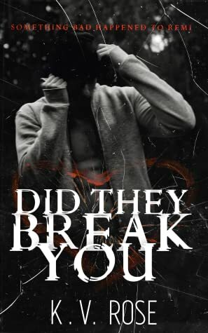 Did They Break You by K.V. Rose
