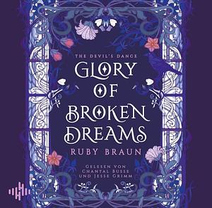 Glory of Broken Dreams by Ruby Braun
