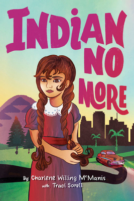Indian No More by Traci Sorell, Charlene Willing McManis