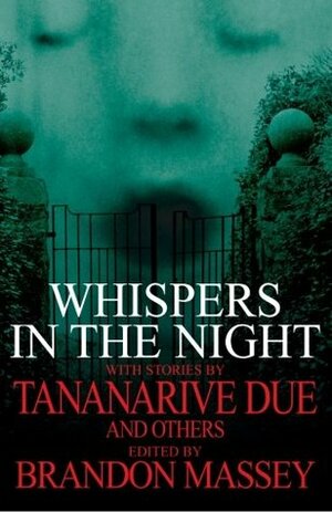 Whispers in the Night by Terence Taylor, Tish Jackson, Anthony Beal, L.R. Giles, Lawana Holland-Moore, L.H. Moore, Tananarive Due, Wrath James White, Christopher Chambers, Maurice Broaddus, Tenea D. Johnson, Rickey Windell George, Lexi Davis, Dameon Edwards, B. Gordon Doyle, Brandon Massey, Chesya Burke, Michael Boatman