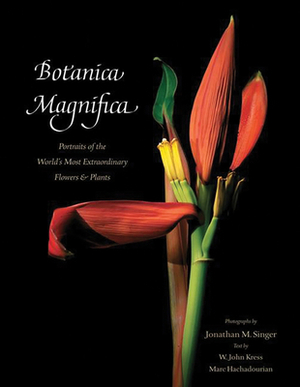Botanica Magnifica - Deluxe Edition: Portraits of the Worlda's Most Extraordinary Flowers and Plants by W. John Kress