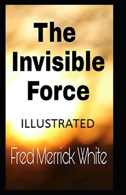 The Invisible Force Illustrated by Fred Merrick White