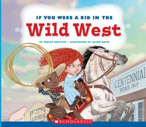 If You Were a Kid in the Wild West (If You Were a Kid) by Tracey Baptiste