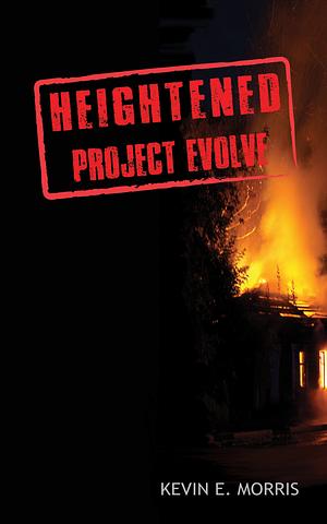 Heightened: Project Evolve by Kevin E. Morris