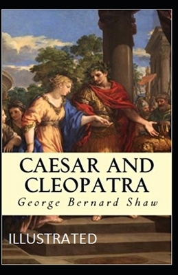 Caesar and Cleopatra Illustrated by George Bernard Shaw