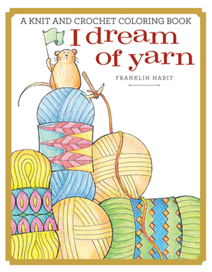 I Dream of Yarn: A Yarn Lover's Coloring Book by Franklin Habit